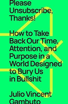 portada Please Unsubscribe, Thanks! How to Take Back our Time, Attention, and Purpose in a World Designed to Bury us in Bullshit (en Inglés)