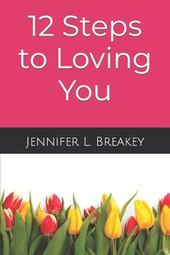 portada 12 Steps to Loving You: An Incredible Awakening Within (en Inglés)