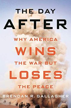 portada The day After: Why America Wins the war but Loses the Peace (en Inglés)