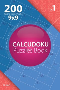 portada Calcudoku - 200 Hard to Master Puzzles 9x9 (Volume 1) (en Inglés)