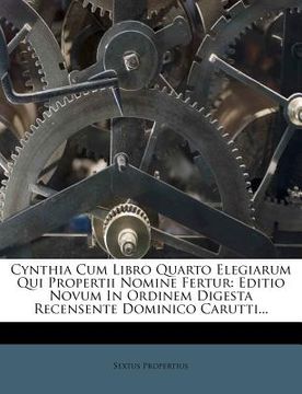 portada cynthia cum libro quarto elegiarum qui propertii nomine fertur: editio novum in ordinem digesta recensente dominico carutti...