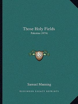 portada those holy fields: palestine (1874) (en Inglés)