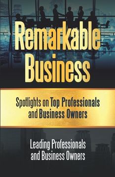 portada Remarkable Business: Spotlights on Top Professionals and Business Owners (en Inglés)