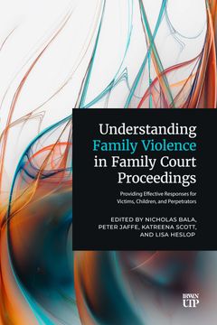 Understanding Family Violence in Family Court Proceedings. Providing Effective Responses for Victims, Children, and Perpetrators