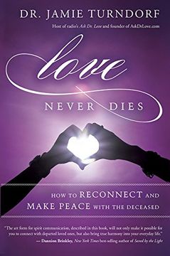 portada Love Never Dies: How to Reconnect and Make Peace With the Deceased (libro en Inglés)