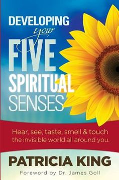 portada Developing Your Five Spiritual Senses: See, Hear, Smell, Taste & Feel the Invisible World Around You (in English)