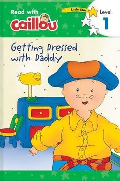 portada Caillou: Getting Dressed With Daddy - Read With Caillou, Level 1 