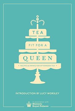 portada Tea Fit for a Queen: Recipes & Drinks for Afternoon Tea (en Inglés)