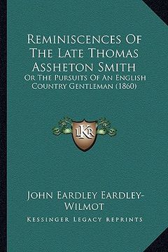 portada reminiscences of the late thomas assheton smith: or the pursuits of an english country gentleman (1860) (en Inglés)