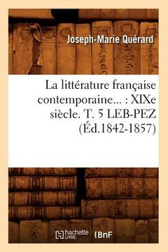 portada La Littérature Française Contemporaine: XIXe Siècle. Tome 5. Leb-Pez (Éd.1842-1857) (en Francés)