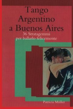 portada Tango Argentino a Buenos Aires: 36 stratagemmi per ballarlo felicemente