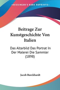 portada Beitrage Zur Kunstgeschichte Von Italien: Das Altarbild Das Portrat In Der Malerei Die Sammler (1898) (in German)