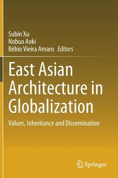 portada East Asian Architecture in Globalization: Values, Inheritance and Dissemination (en Inglés)