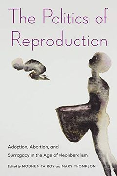 portada The Politics of Reproduction: Adoption, Abortion, and Surrogacy in the age of Neoliberalism (Formations: Adoption, Kinship, and Culture) (en Inglés)