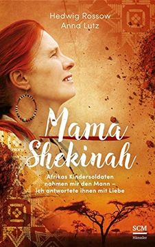 portada Mama Shekinah: Afrikas Kindersoldaten Nahmen mir den Mann? Ich Antwortete Ihnen mit Liebe (en Alemán)