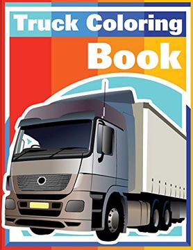 portada Truck Coloring Book: Cars Coloring Book for Kids & Toddlers - Activity Books for Preschooler (Ook for Kids Ages 2-4 4-8) (Volume 1) (in English)