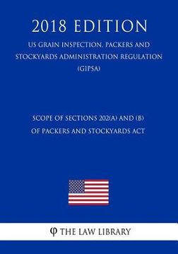 portada Scope of Sections 202(a) and (b) of Packers and Stockyards Act (US Grain Inspection, Packers and Stockyards Administration Regulation) (GIPSA) (2018 E (en Inglés)