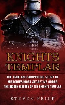 portada Knights Templar: The True And Surprising Story Of Histories Most Secretive Order (The Hidden History Of The Knights Templar) (in English)