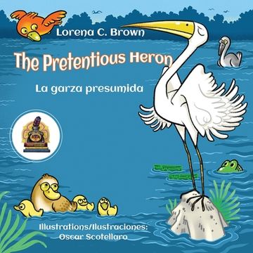 portada The Pretentious Heron / La Garza Presumida (en Inglés)