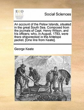 portada an account of the pelew islands, situated in the great south sea. composed from the journals of capt. henry wilson, and his officers; who, in august, (in English)