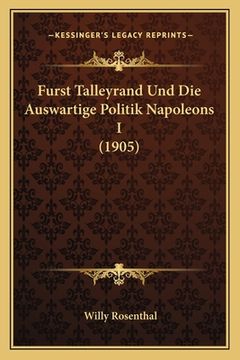 portada Furst Talleyrand Und Die Auswartige Politik Napoleons I (1905) (en Alemán)