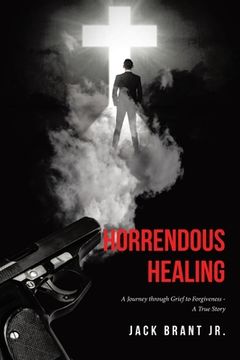 portada Horrendous Healing: A Journey through Grief to Forgiveness - A True Story (en Inglés)