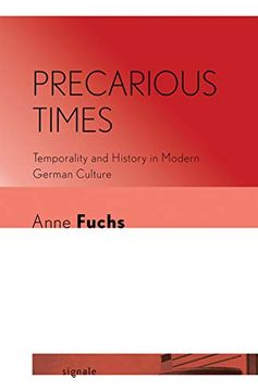 portada Precarious Times: Temporality and History in Modern German Culture (Signale: Modern German Letters, Cultures, and Thought) (en Inglés)