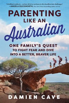 portada Parenting Like an Australian: One Family's Quest to Fight Fear and Dive Into a Better, Braver Life [Soft Cover ] (en Inglés)