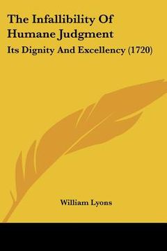 portada the infallibility of humane judgment: its dignity and excellency (1720) (in English)