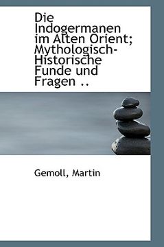 portada Die Indogermanen Im Alten Orient; Mythologisch-Historische Funde Und Fragen (in German)