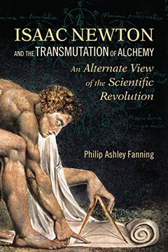 portada Isaac Newton and the Transmutation of Alchemy: An Alternate View of the Scientific Revolution (en Inglés)