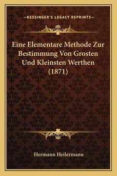 portada Eine Elementare Methode Zur Bestimmung Von Grosten Und Kleinsten Werthen (1871) (en Alemán)