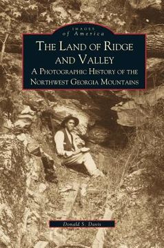 portada Land of Ridge and Valley: A Photographic History of the Northwest Georgia Mountains (en Inglés)