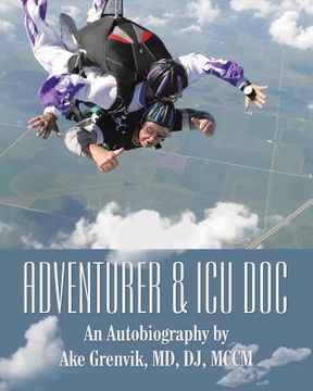 portada Adventurer & Icu Doc: An Autobiography by Ake Grenvik, Md, Dj, Mccm (in English)