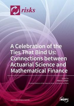 portada A Celebration of the Ties That Bind Us: Connections between Actuarial Science and Mathematical Finance (en Inglés)