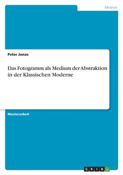 portada Das Fotogramm als Medium der Abstraktion in der Klassischen Moderne (in German)