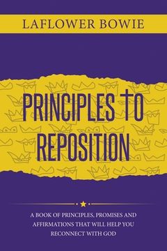 portada Principles to Reposition: A Book of Principles, Promises and Affirmations That Will Help You Reconnect With GOD. (en Inglés)