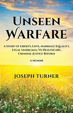 portada Unseen Warfare: A Story of Liberty, Love, Marriage Equality, Legal Marijuana, VA Healthcare, Criminal Justice Reform (en Inglés)