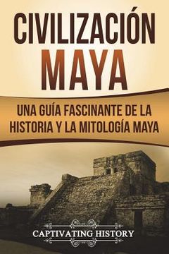 portada Civilización Maya: Una Guía Fascinante de la Historia y la Mitología Maya (en Inglés)