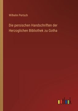 portada Die persischen Handschriften der Herzoglichen Bibliothek zu Gotha (en Alemán)