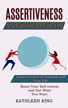 portada Assertiveness Workbook: Boost Your Self-Esteem and get What you Want (Claim Control of Yourself and Your Life) 