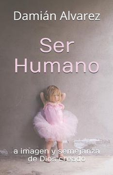 portada Ser Humano: A Imagen Y Semejanza de Dios Creado (in Spanish)