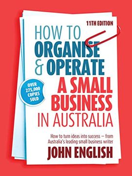 portada How to Organise & Operate a Small Business in Australia: How to Turn Ideas Into Success - From Australia's Leading Small Business Writer