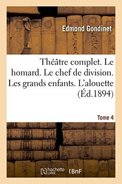portada Theatre Complet. Le Homard. Le Chef de Division. Les Grands Enfants. Tome 4: L'Alouette (Litterature) (French Edition)