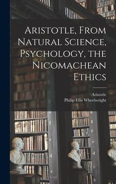 portada Aristotle, From Natural Science, Psychology, the Nicomachean Ethics (en Inglés)