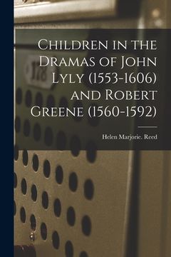 portada Children in the Dramas of John Lyly (1553-1606) and Robert Greene (1560-1592) (en Inglés)