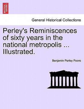 portada perley's reminiscences of sixty years in the national metropolis ... illustrated.