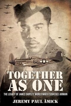 portada Together as One: The Legacy of James Shipley, World War II Tuskegee Airman (en Inglés)