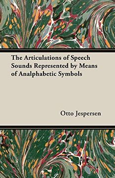 portada The Articulations of Speech Sounds Represented by Means of Analphabetic Symbols 
