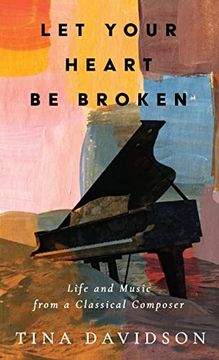 portada Let Your Heart be Broken: Life and Music From a Classical Composer (en Inglés)